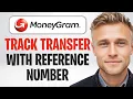 How to Track a MoneyGram Transfer With the Reference Number 2026