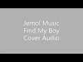 Jemol Music- Find My Boy Cover Audio