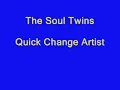 The Soul Twins - Quick Change Artist