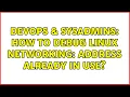 DevOps SysAdmins How to debug linux networking Address already in use