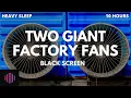 Fan sounds for sleeping Two Giant factory fan sounds with a black screen 10 hours