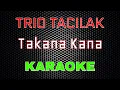 Download Lagu Trio Tacilak - Takana Kana [Karaoke] | LMusical