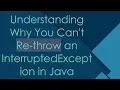 Understanding Why You Can t Re-throw an InterruptedException in Java