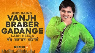 jind bains remix vanjh braber gadange labh heera new punjabi song latest desi old songs 2023