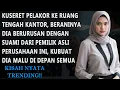 Download Lagu KUSERET PELAKOR KERUANGAN TENGAH, BERANINYA DIA BER URUSAN DENGAN PEMILIK ASLI PERUSAHAAN INI...