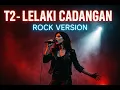 Download Lagu T2 – Lelaki Cadangan Rock Version (Cover)