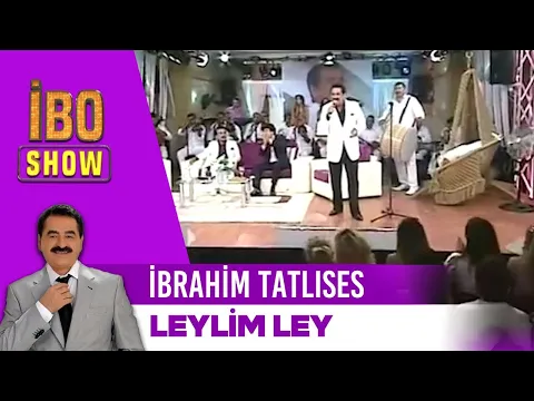 Download MP3 İbrahim Tatlıses - Leylim Ley | İbo Show