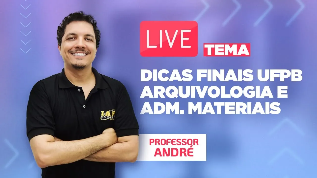 DICAS FINAIS UFPB: ARQUIVOLOGIA E ADMINISTRAÇÃO DE MATERIAIS