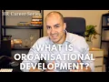 What is Organizational Development - Human Resources Career Series