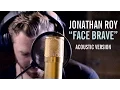 Download Lagu Jonathan Roy - Face Brave (Acoustic)