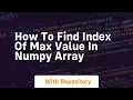 how to find index of max value in numpy array