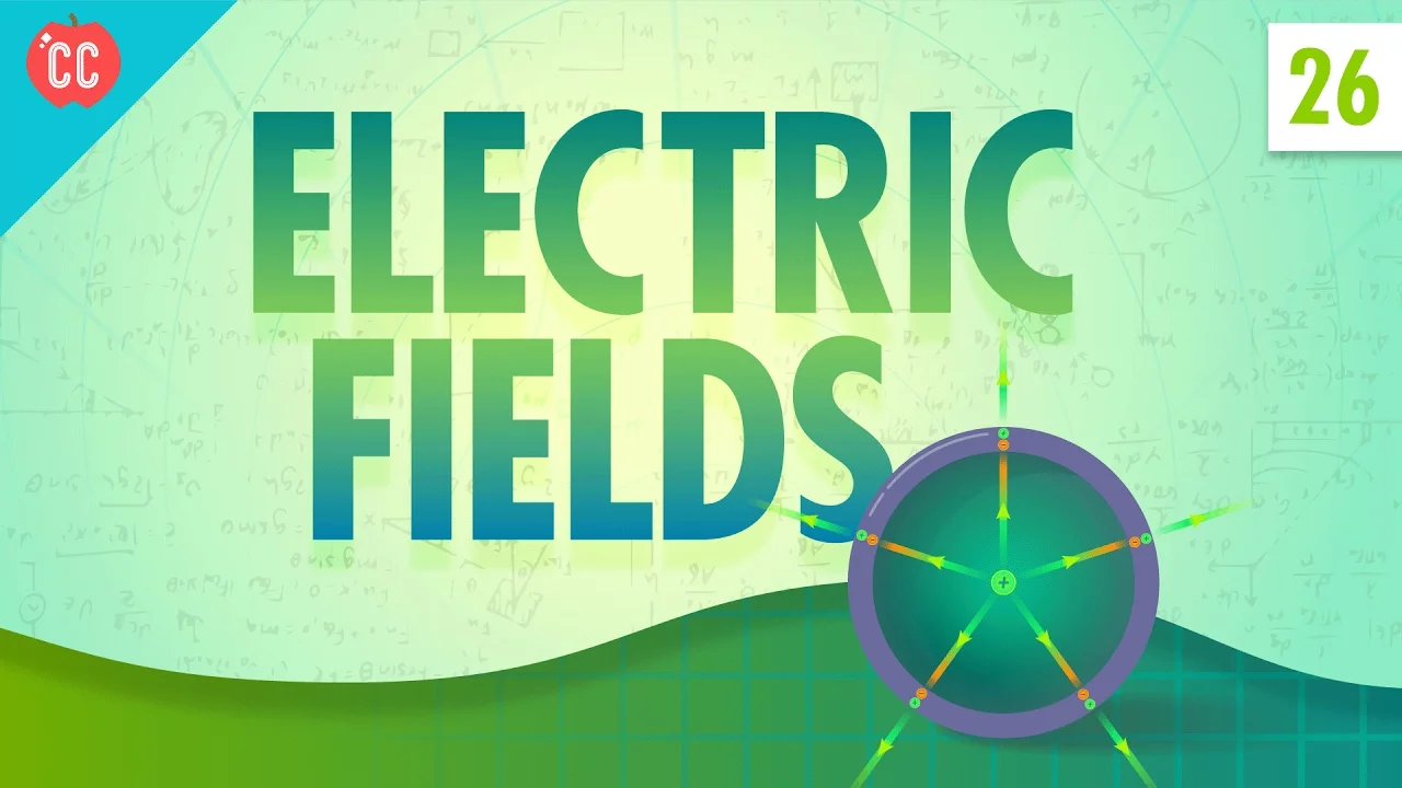Electric Fields: Crash Course Physics #26