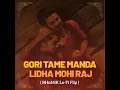 Gori Tame Manda Lidha Mohi Raj - LoFi Flip