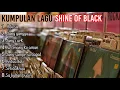 Lagu #kumpulan Lagu SHINE OF BLACK || Baper..