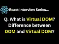 React Interview Series Q What is Virtual DOM Difference between DOM and Virtual DOM