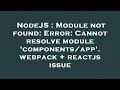 NodeJS Module not found Error Cannot resolve module webpack reactjs issue