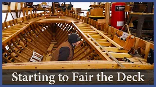 Starting to fair the deck structure – Episode 142 – Acorn to Arabella: Journey of a Wooden Boat