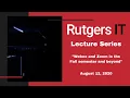 Rutgers IT Lecture Series Webex and Zoom in the Fall Semester and Beyond