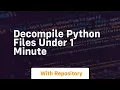 Decompile python files under 1 minute