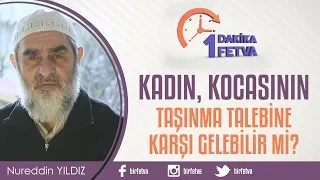 Kadın, kocasının taşınma talebine karşı gelebilir mi?