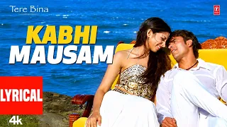 Kabhi Mausam (Lyrical): Abhijeet | Tere Bina | Everlasting Romantic Song