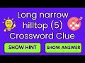 Long narrow hilltop 5 Crossword Clue