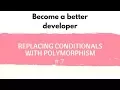 Become a better developer Replacing conditionals with Polymorphism solution