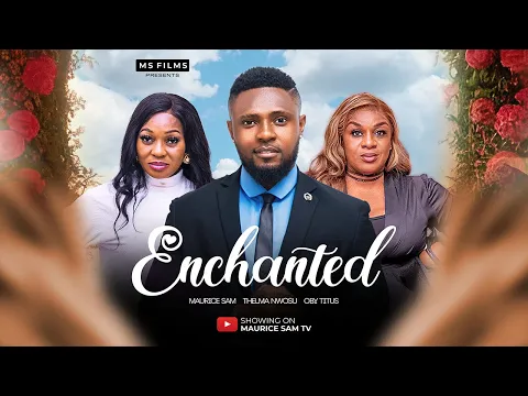 Download MP3 ENCHANTED - MAURICE SAM, THELMA NWOSU, OBY TITUS 2024 FULL NIGERIAN MOVIE
