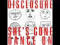She’s Gone, Dance On - Disclosure