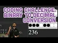 Coding Challenge Binary to Decimal Conversion