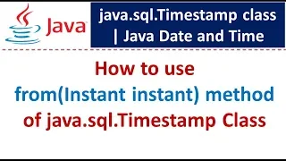How to use from Instant instant method of java sql Timestamp Class Java Date and Time