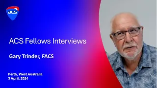 ACS Fellows Interview Gary Trinder 