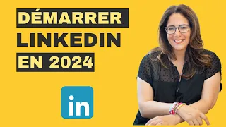 Comment démarrer sur LinkedIn en 2024