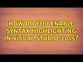 How do you enable syntax highlighting in visual studio 2015