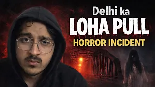 Delhi Loha Pull Horror 😨 | Ek Galti Jo Zindagi Bhar Yaad Rahi