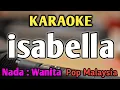 Download Lagu ISABELLA - KARAOKE || NADA WANITA CEWEK || Pop Malaysia || Search