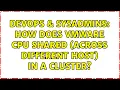 DevOps SysAdmins How does VMWare CPU shared across different Host in a Cluster