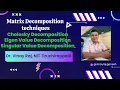 Matrix Decomposition Techniques in Machine Learning Cholesky Eigen Value Decomposition SVD