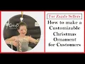 For Zazzle Sellers How to Make a Customizable Christmas Ornament for Customers