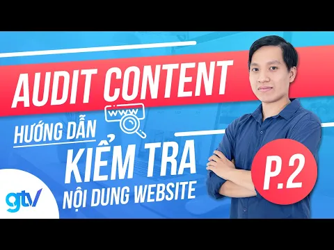 Audit Content: Hướng Dẫn Kiểm Tra Nội Dung Website (P.2)