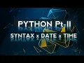TUTORIAL PYTHON PEMULA Pt 2 - SYNTAX DATE And TIME