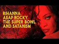Rihanna A AP Rocky The Super Bowl And Satanism