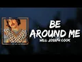 Download Lagu Will Joseph Cook - Be Around Me (Lyrics) feat. chloe moriondo