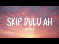 Naykilla - Skip Dulu Ah (LIRIK LAGU)