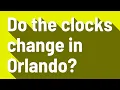 Do the clocks change in Orlando