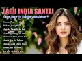 Download Lagu Kumpulan Lagu India Sedih dan Populer | Cocok Didengar Saat Rindu dan Galau