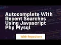 Autocomplete with recent searches using javascript php mysql