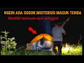 Download Lagu CAMPING HOROR: KABUR CARI AMAN ADA SOSOK MISTERIUS MASUK TENDA