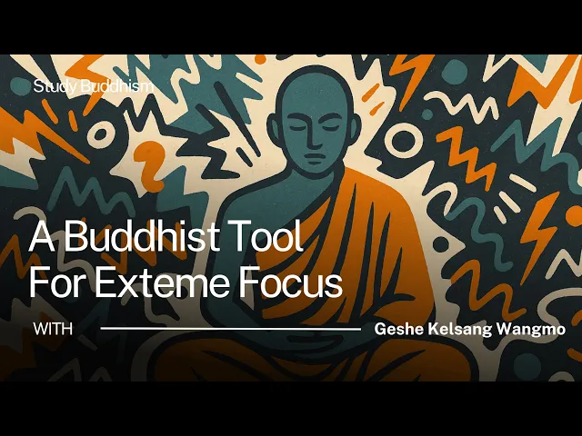 A Buddhist Tool for Extreme Focus | Geshe Kelsang Wangmo