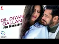 Dil Diyan Gallan | Full Song Audio | Tiger Zinda Hai | Atif Aslam | Vishal and Shekhar, Irshad Kamil